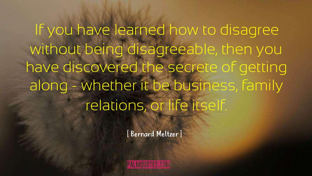 Bernard Meltzer Quotes: If you have learned how