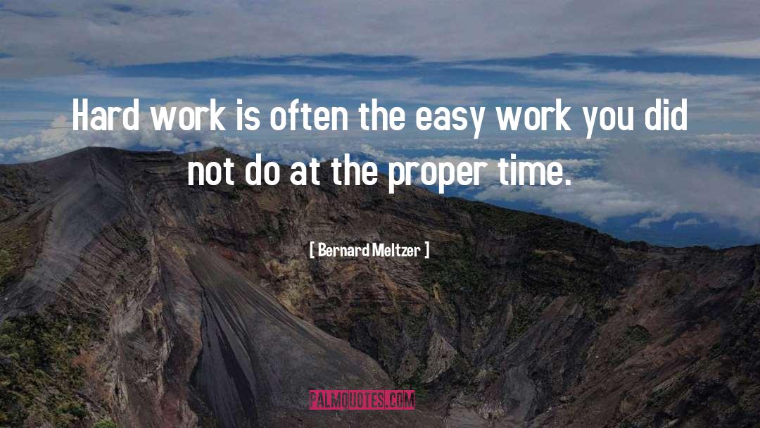 Bernard Meltzer Quotes: Hard work is often the