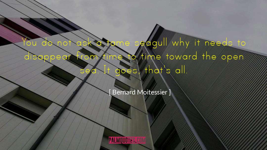 Bernard Moitessier Quotes: You do not ask a