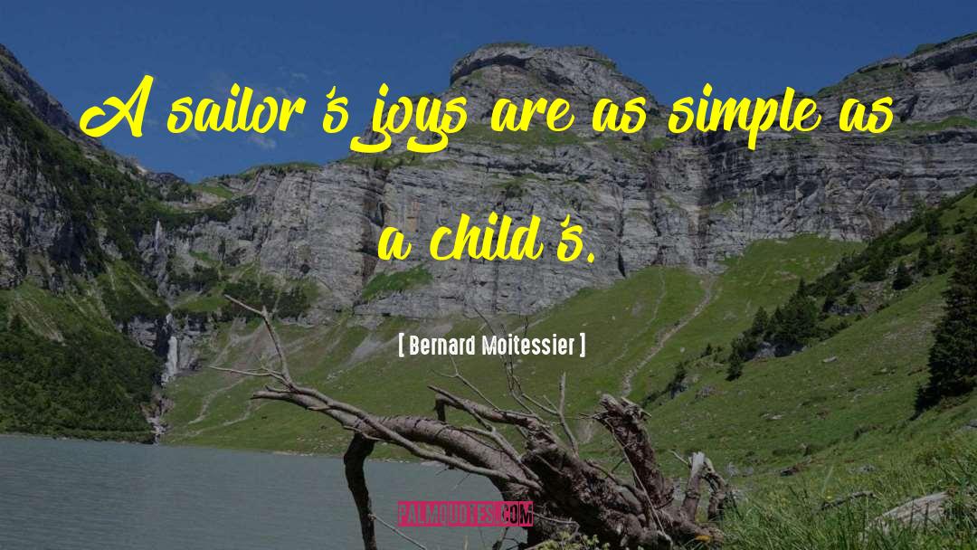 Bernard Moitessier Quotes: A sailor's joys are as