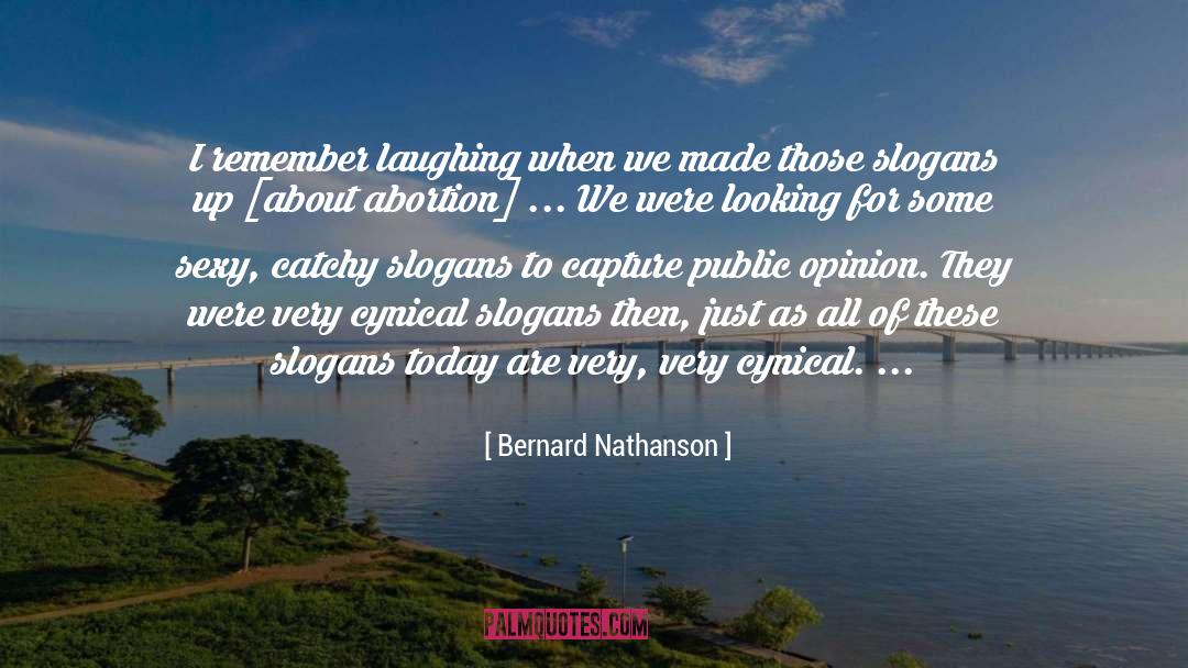 Bernard Nathanson Quotes: I remember laughing when we