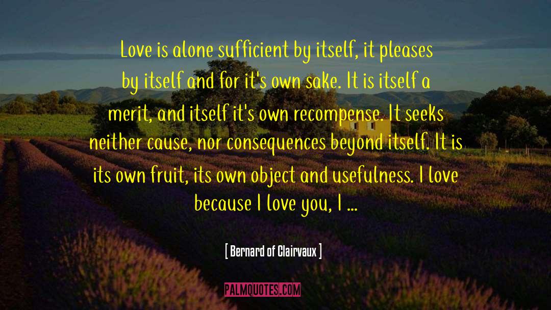 Bernard Of Clairvaux Quotes: Love is alone sufficient by