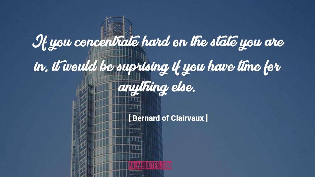 Bernard Of Clairvaux Quotes: If you concentrate hard on