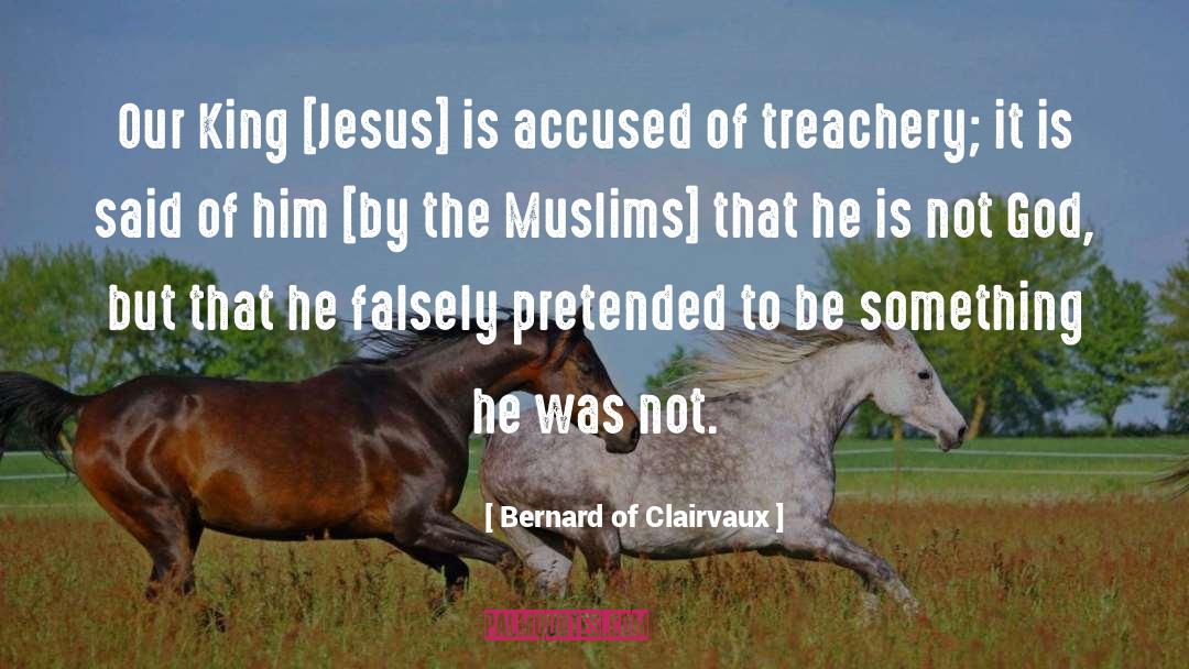 Bernard Of Clairvaux Quotes: Our King [Jesus] is accused