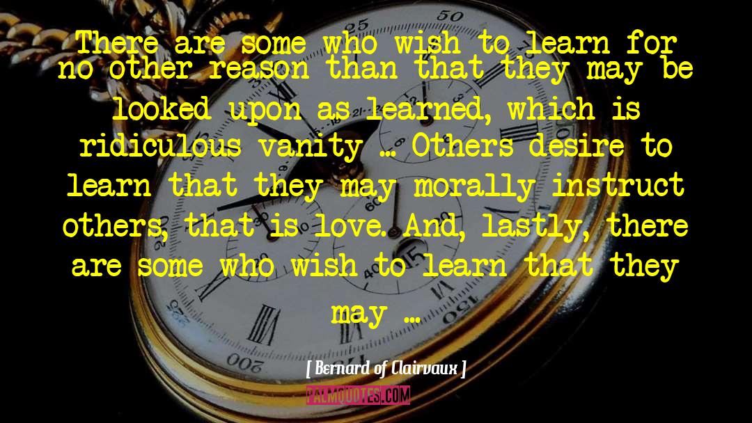 Bernard Of Clairvaux Quotes: There are some who wish