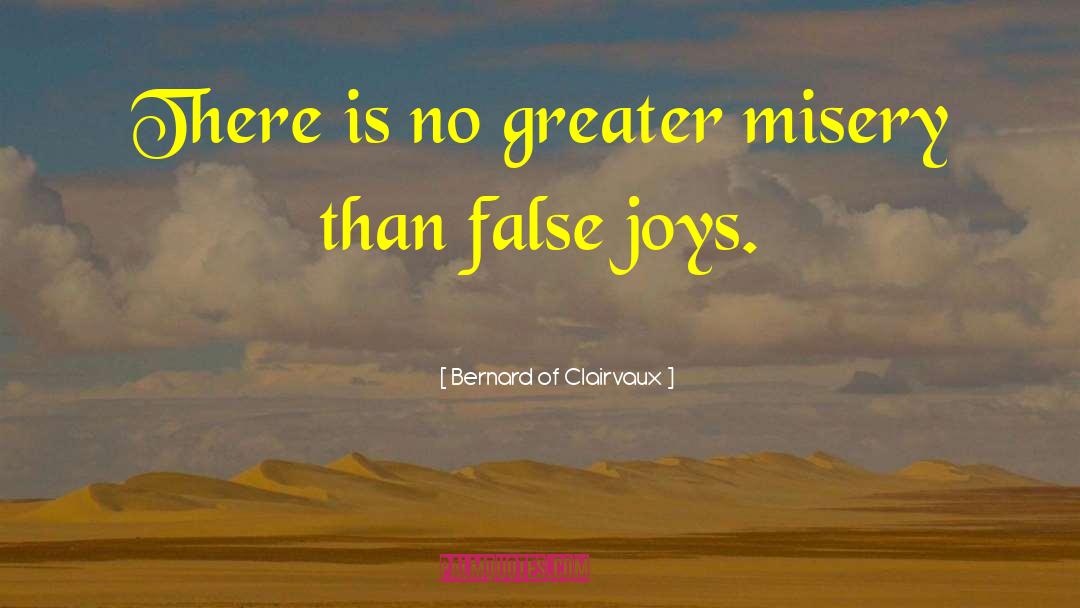 Bernard Of Clairvaux Quotes: There is no greater misery