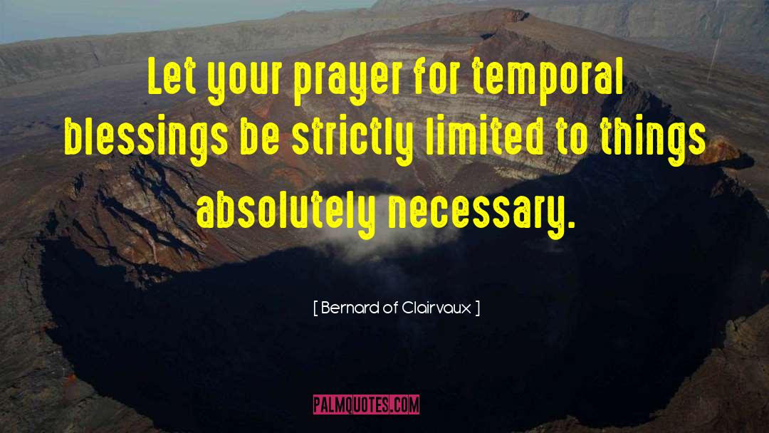 Bernard Of Clairvaux Quotes: Let your prayer for temporal
