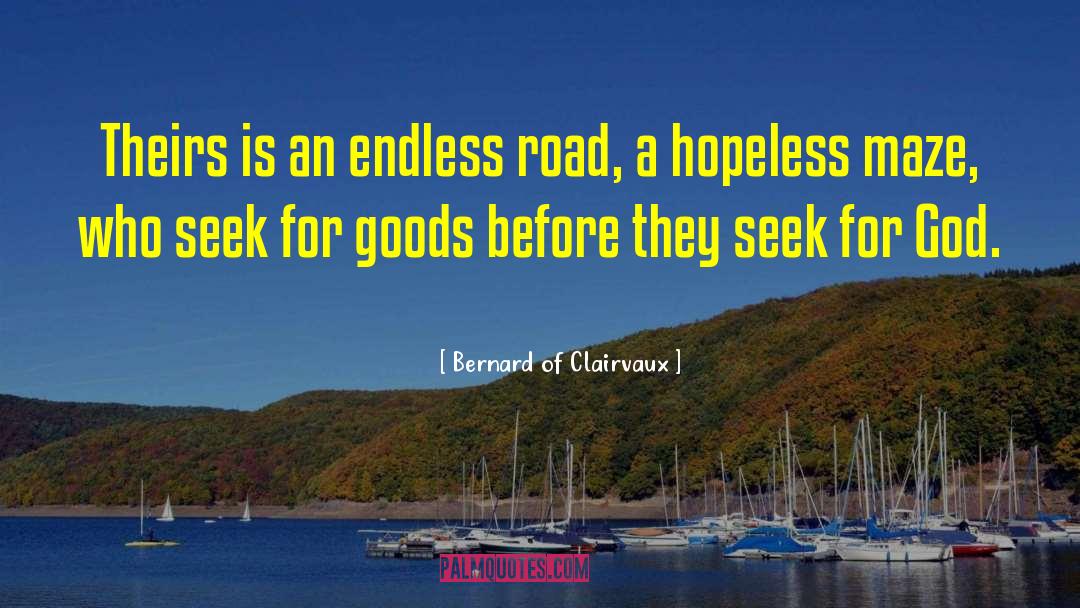 Bernard Of Clairvaux Quotes: Theirs is an endless road,