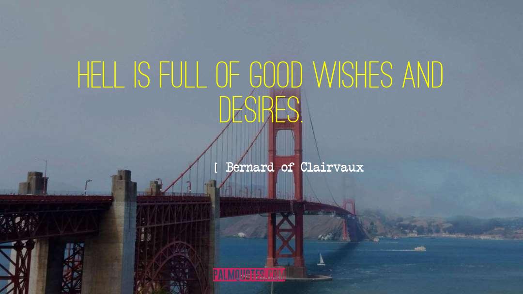 Bernard Of Clairvaux Quotes: hell is full of good