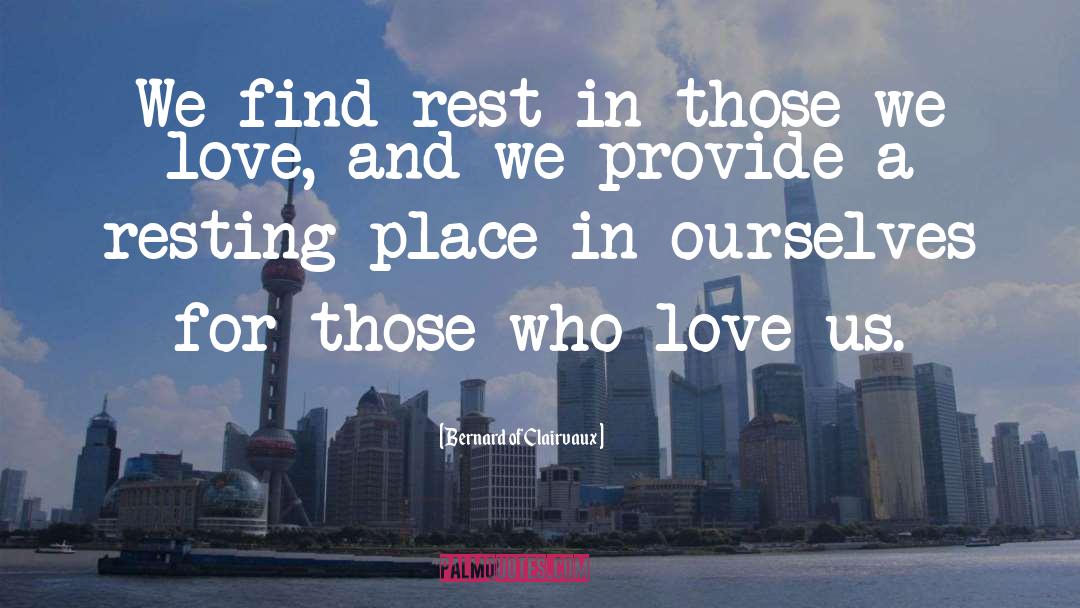 Bernard Of Clairvaux Quotes: We find rest in those