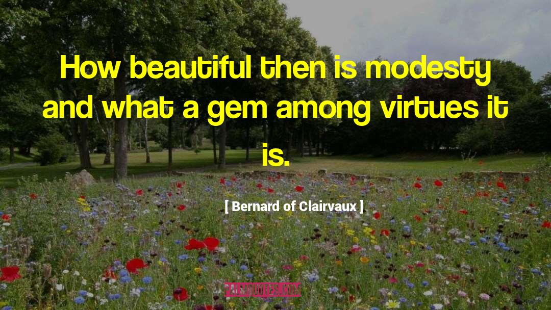 Bernard Of Clairvaux Quotes: How beautiful then is modesty
