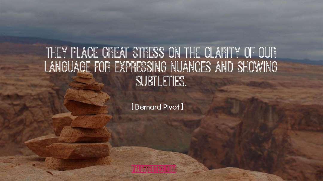 Bernard Pivot Quotes: They place great stress on