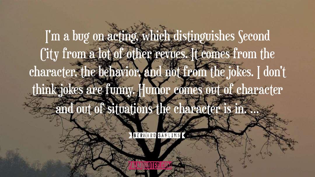 Bernard Sahlins Quotes: I'm a bug on acting,