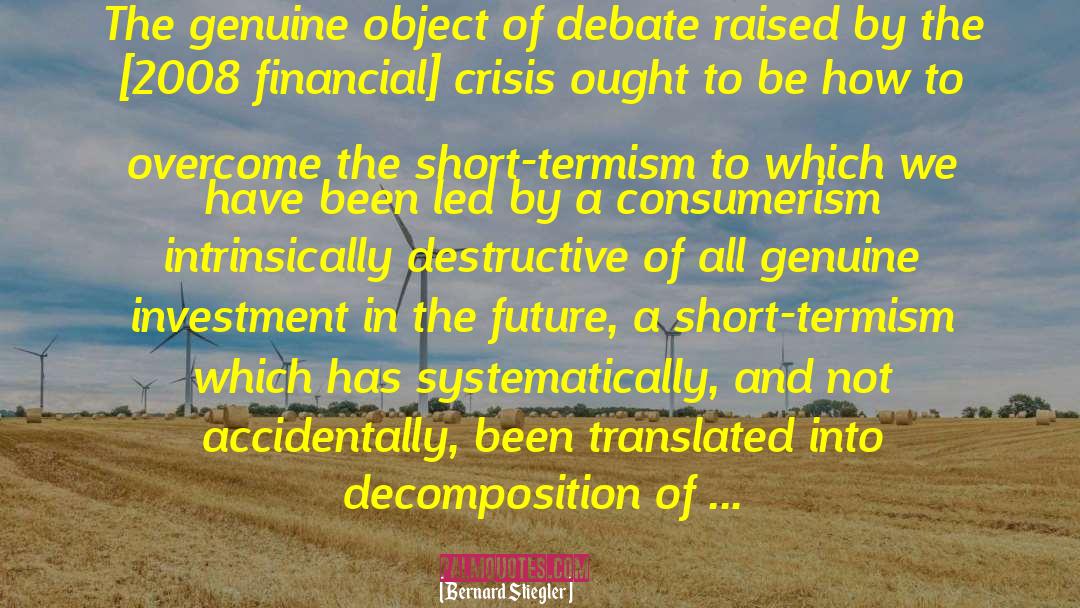 Bernard Stiegler Quotes: The genuine object of debate