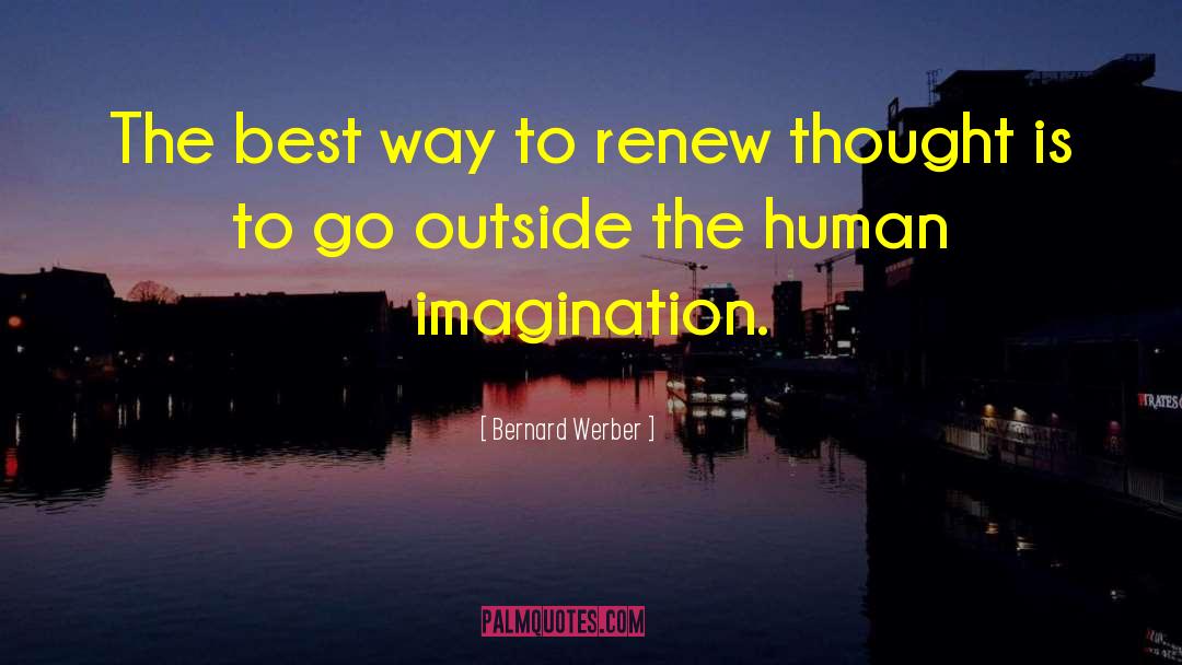 Bernard Werber Quotes: The best way to renew