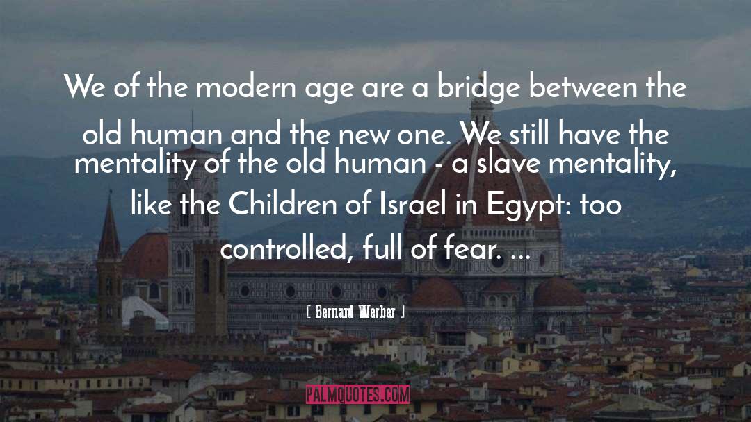 Bernard Werber Quotes: We of the modern age