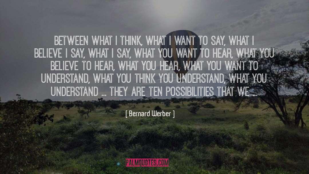 Bernard Werber Quotes: Between what I think, what