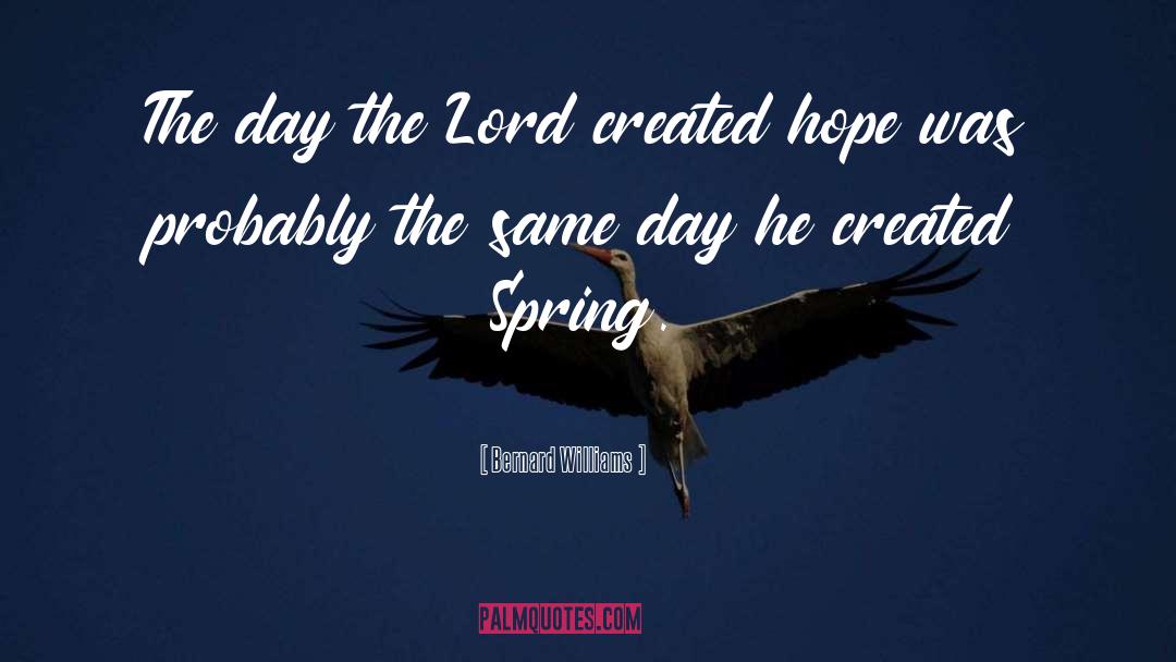 Bernard Williams Quotes: The day the Lord created