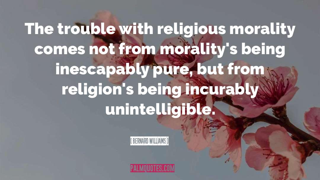 Bernard Williams Quotes: The trouble with religious morality