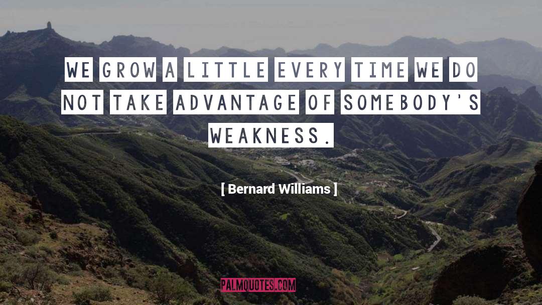 Bernard Williams Quotes: We grow a little every