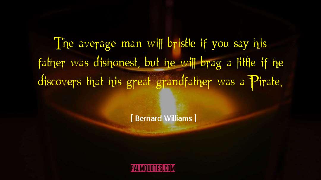 Bernard Williams Quotes: The average man will bristle