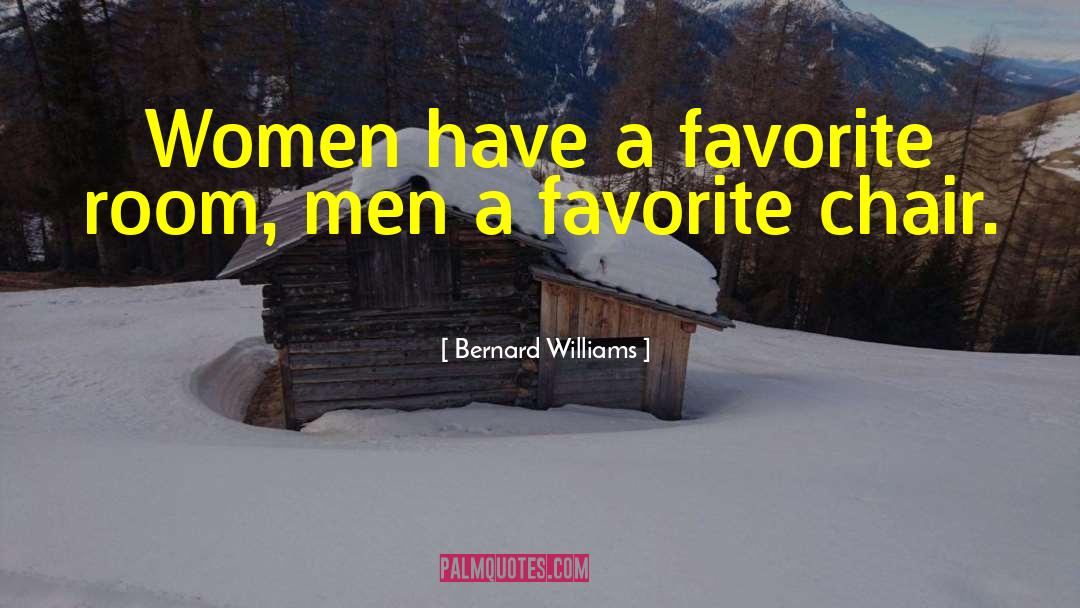 Bernard Williams Quotes: Women have a favorite room,