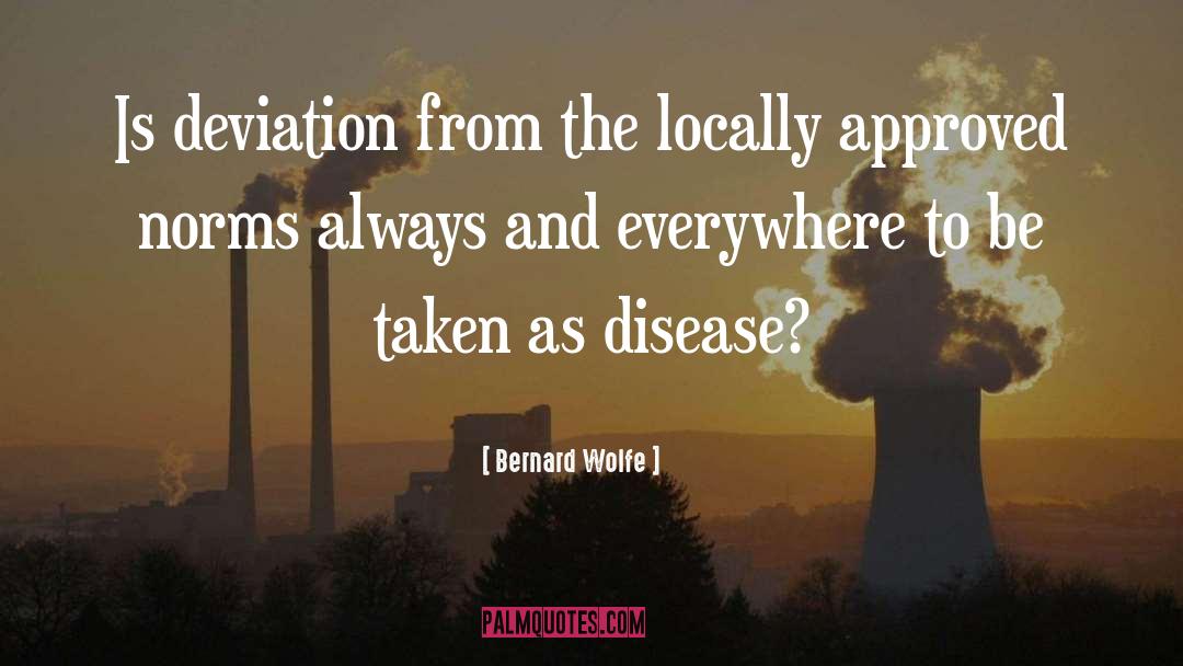 Bernard Wolfe Quotes: Is deviation from the locally