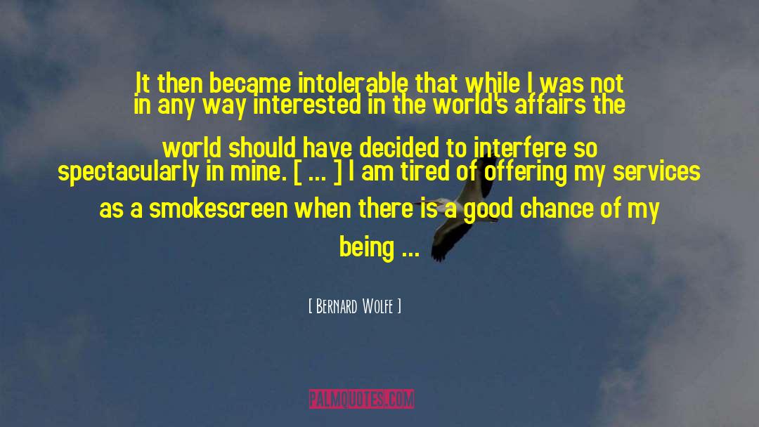 Bernard Wolfe Quotes: It then became intolerable that