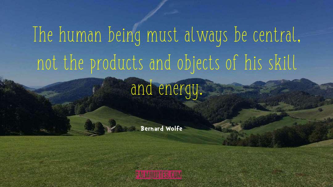 Bernard Wolfe Quotes: The human being must always