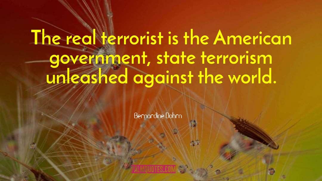 Bernardine Dohrn Quotes: The real terrorist is the