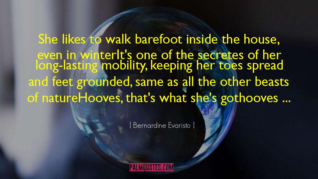 Bernardine Evaristo Quotes: She likes to walk barefoot