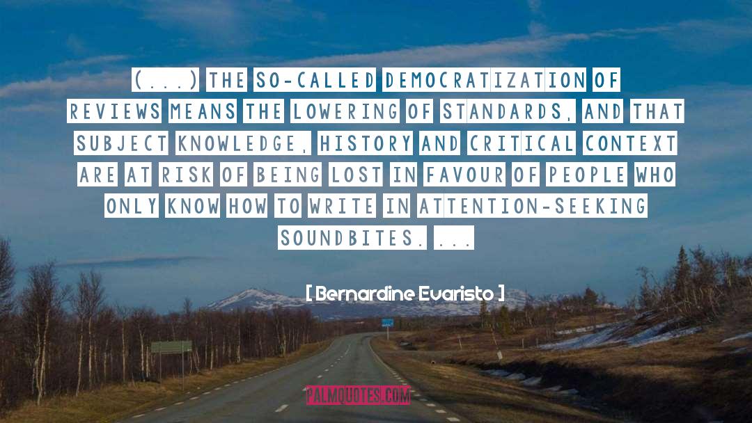 Bernardine Evaristo Quotes: (...) the so-called democratization of