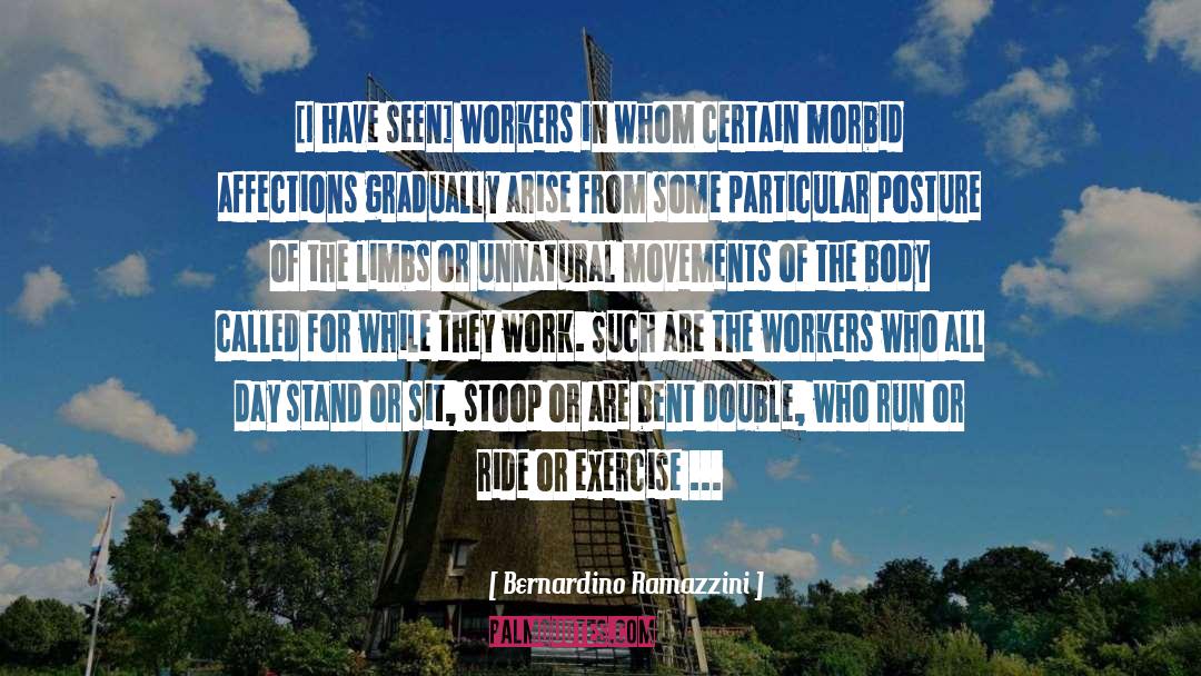 Bernardino Ramazzini Quotes: [I have seen] workers in
