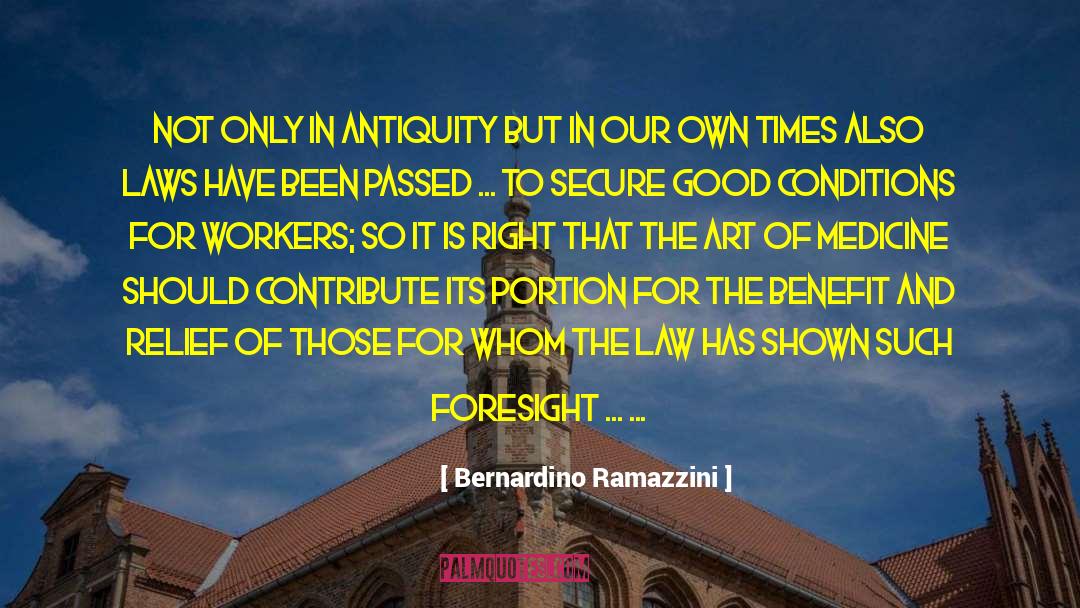 Bernardino Ramazzini Quotes: Not only in antiquity but