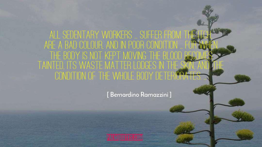 Bernardino Ramazzini Quotes: All sedentary workers ... suffer