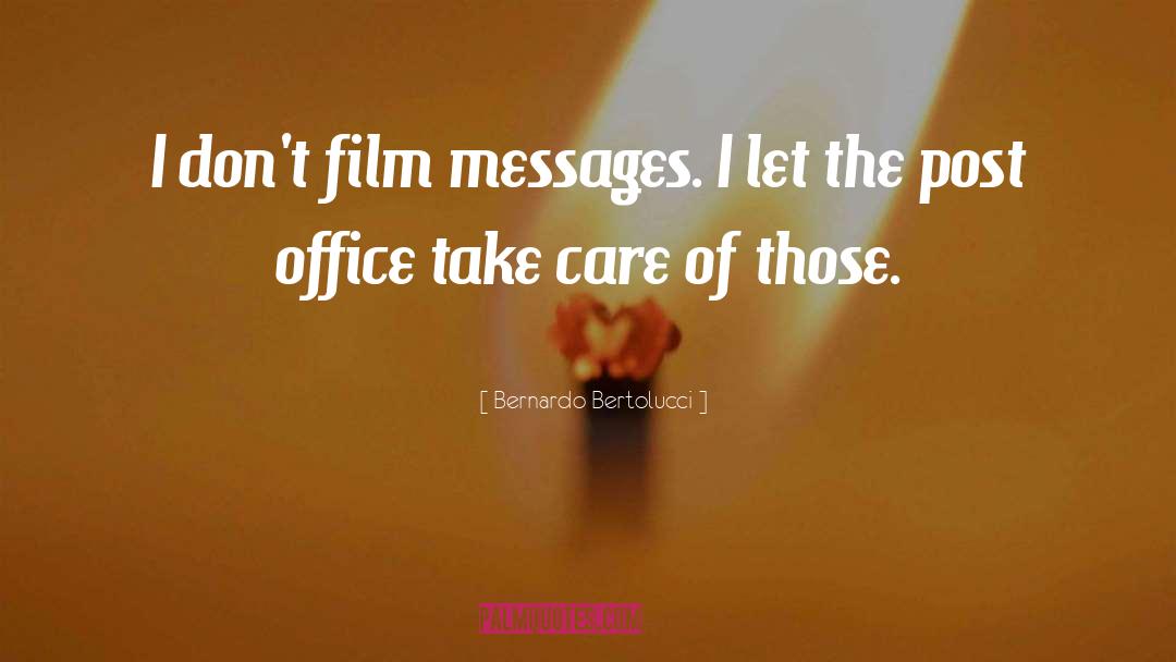 Bernardo Bertolucci Quotes: I don't film messages. I