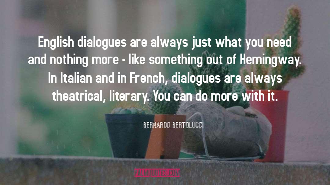 Bernardo Bertolucci Quotes: English dialogues are always just