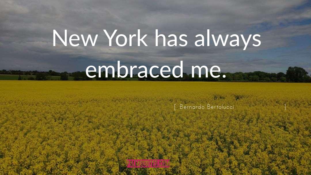Bernardo Bertolucci Quotes: New York has always embraced