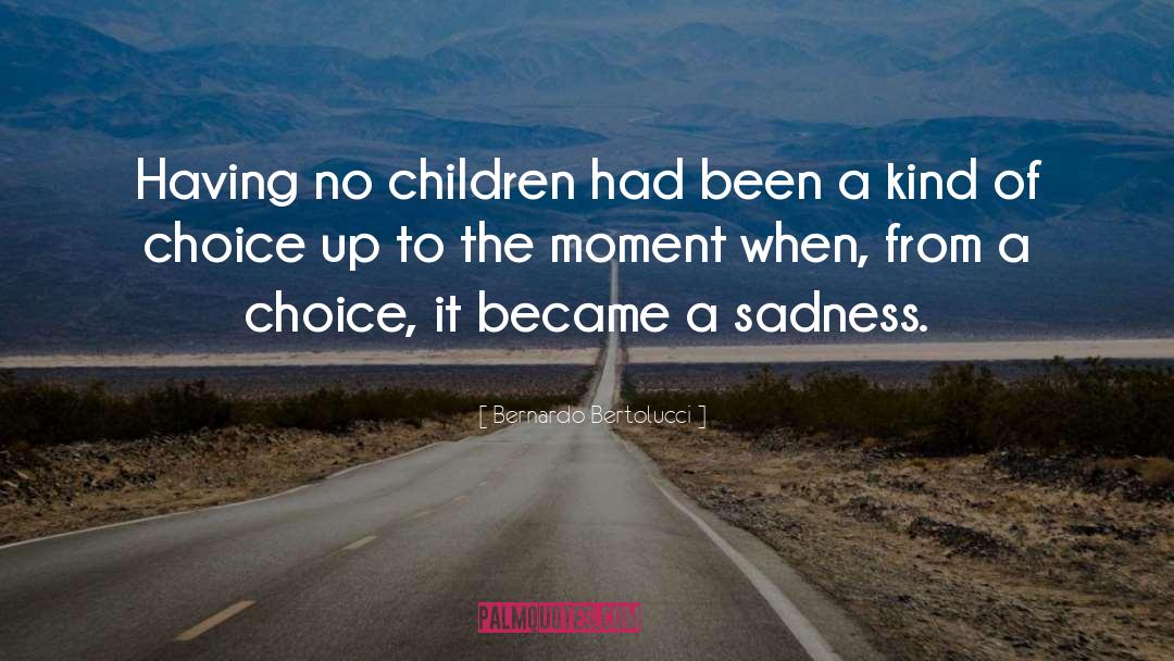Bernardo Bertolucci Quotes: Having no children had been