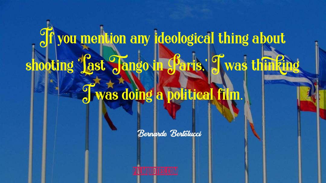 Bernardo Bertolucci Quotes: If you mention any ideological