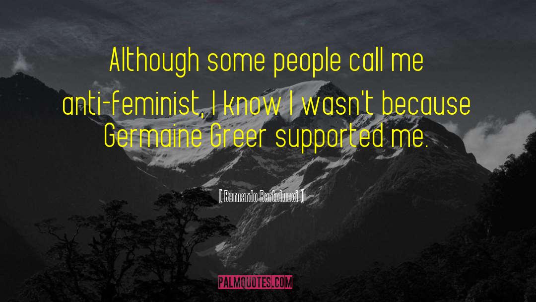 Bernardo Bertolucci Quotes: Although some people call me