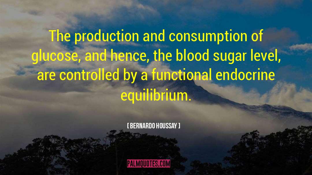 Bernardo Houssay Quotes: The production and consumption of