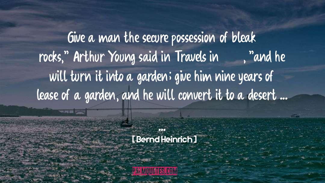 Bernd Heinrich Quotes: Give a man the secure