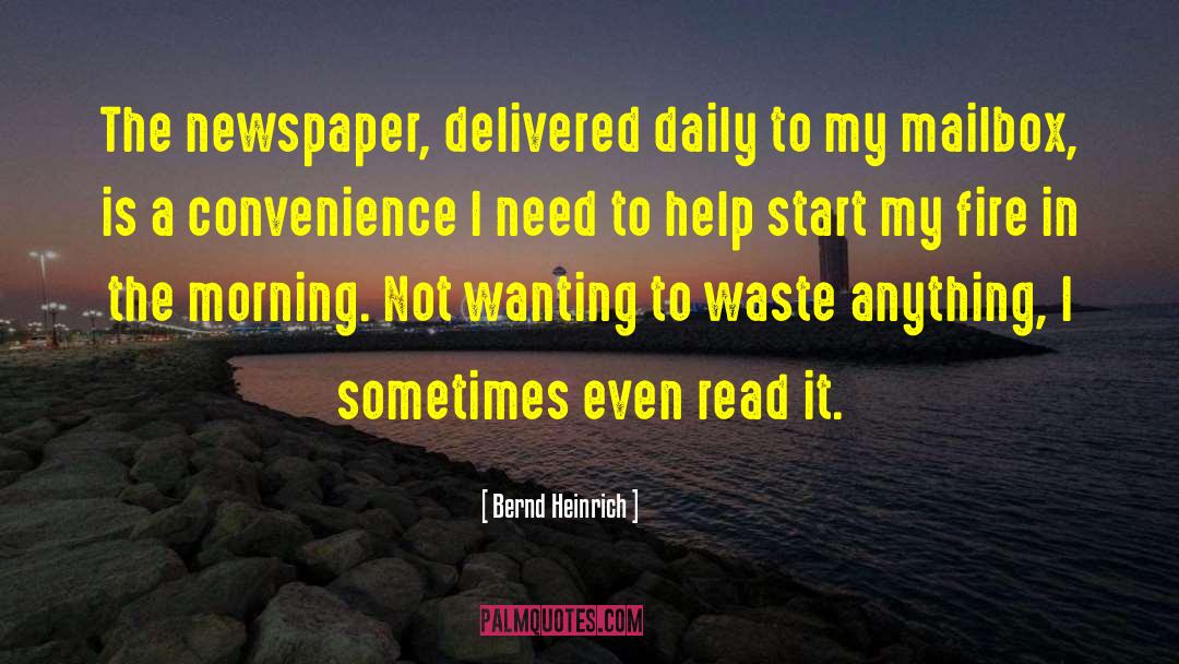 Bernd Heinrich Quotes: The newspaper, delivered daily to