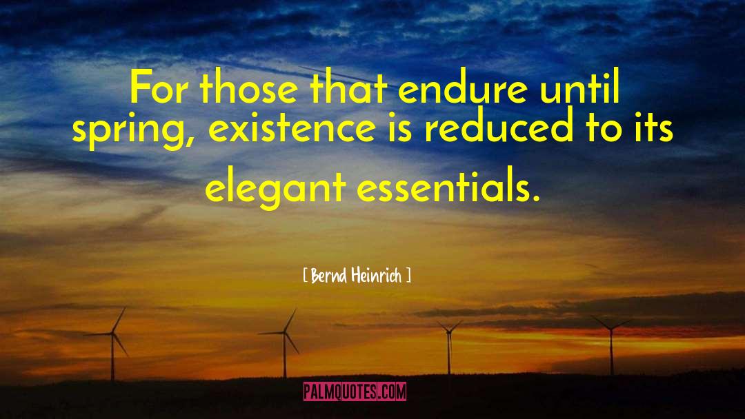 Bernd Heinrich Quotes: For those that endure until