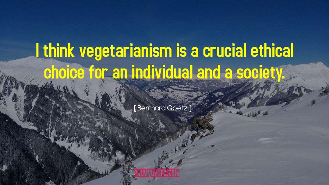 Bernhard Goetz Quotes: I think vegetarianism is a