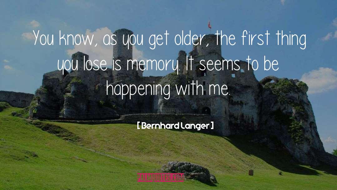 Bernhard Langer Quotes: You know, as you get