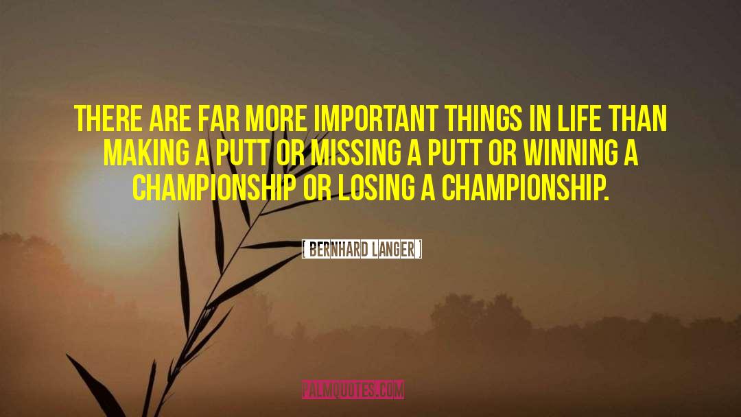 Bernhard Langer Quotes: There are far more important