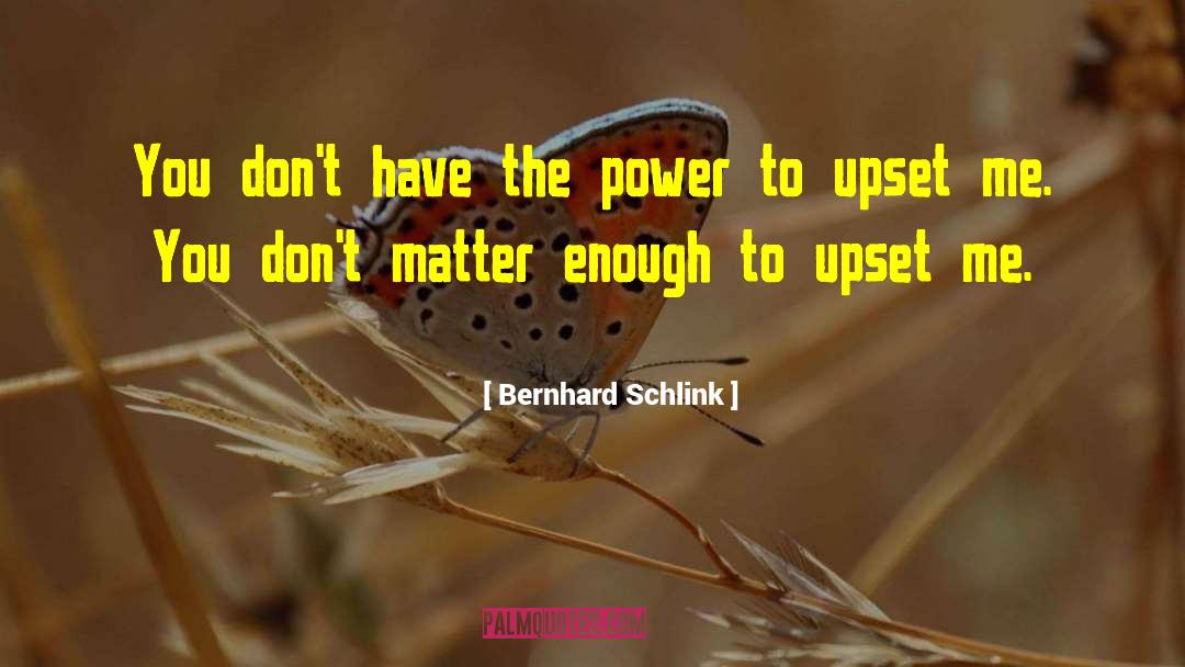 Bernhard Schlink Quotes: You don't have the power