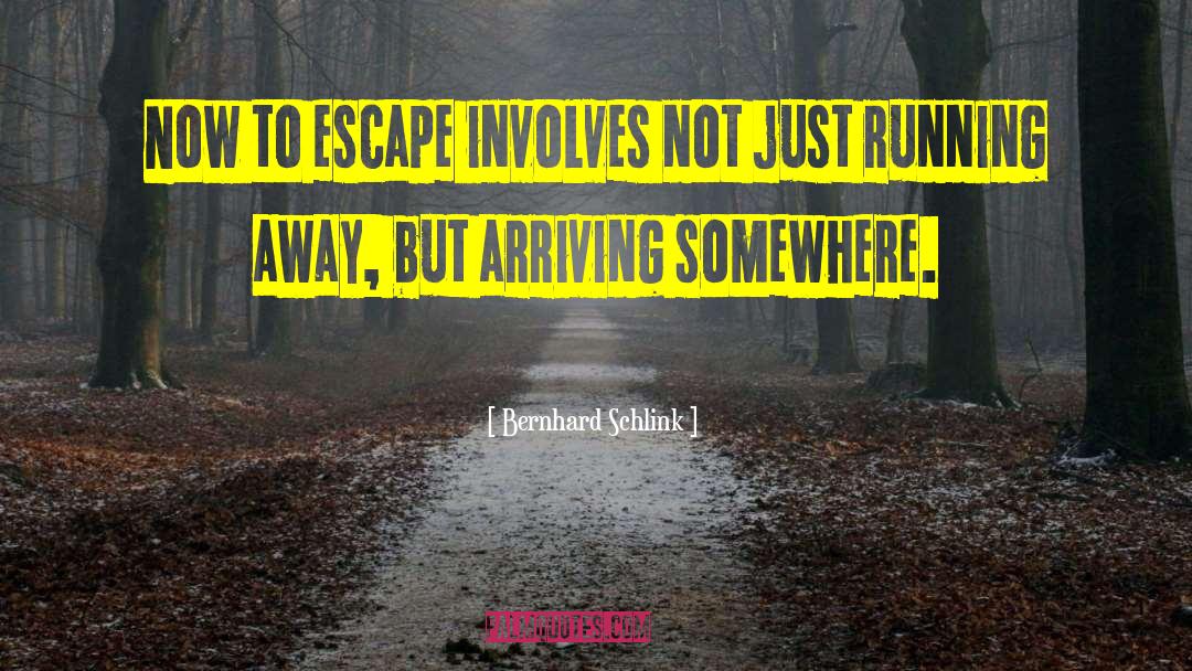 Bernhard Schlink Quotes: Now to escape involves not